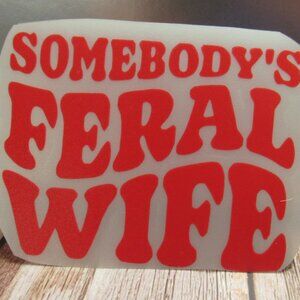 Somebody's Feral Wife Decal, Permanent Vinyl Decal, Indoor or Outdoor 6" Red